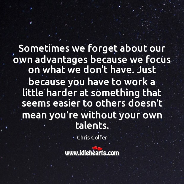 Sometimes we forget about our own advantages because we focus on what Image