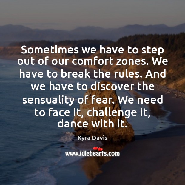 Sometimes we have to step out of our comfort zones. We have Kyra Davis Picture Quote