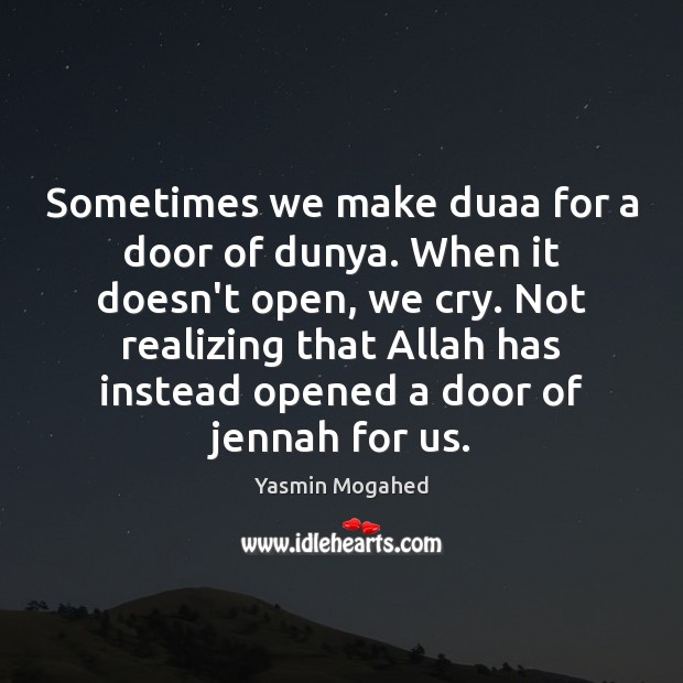 Sometimes we make duaa for a door of dunya. When it doesn’t Yasmin Mogahed Picture Quote