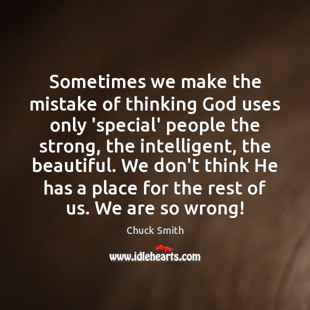 Sometimes we make the mistake of thinking God uses only ‘special’ people Chuck Smith Picture Quote