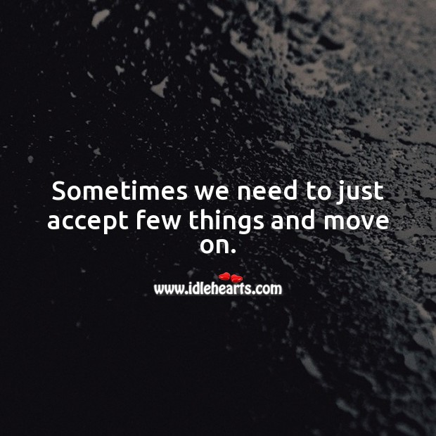Sometimes we need to just accept few things and move on. Image
