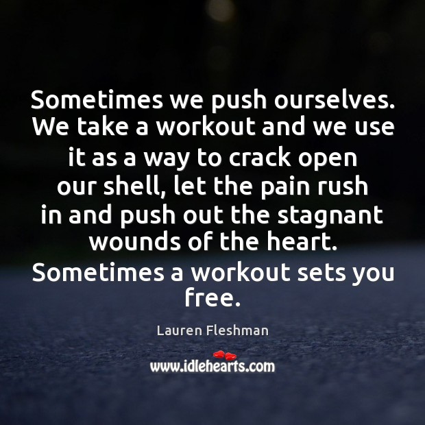 Sometimes we push ourselves. We take a workout and we use it Lauren Fleshman Picture Quote
