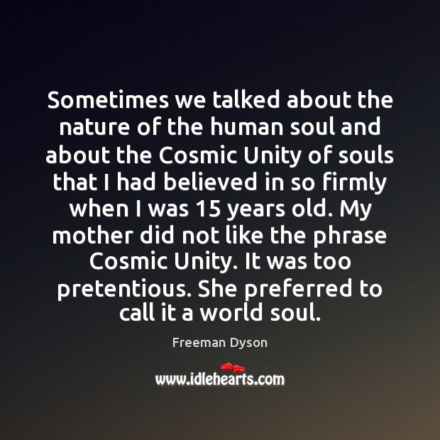 Sometimes we talked about the nature of the human soul and about Freeman Dyson Picture Quote
