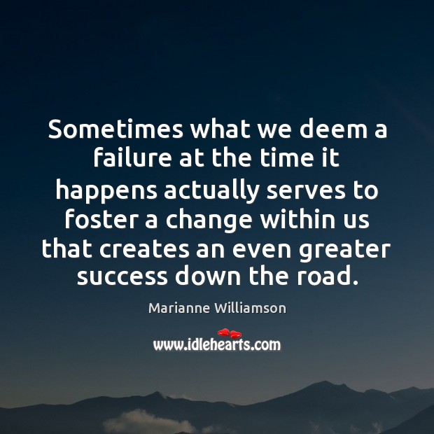 Sometimes what we deem a failure at the time it happens actually Image