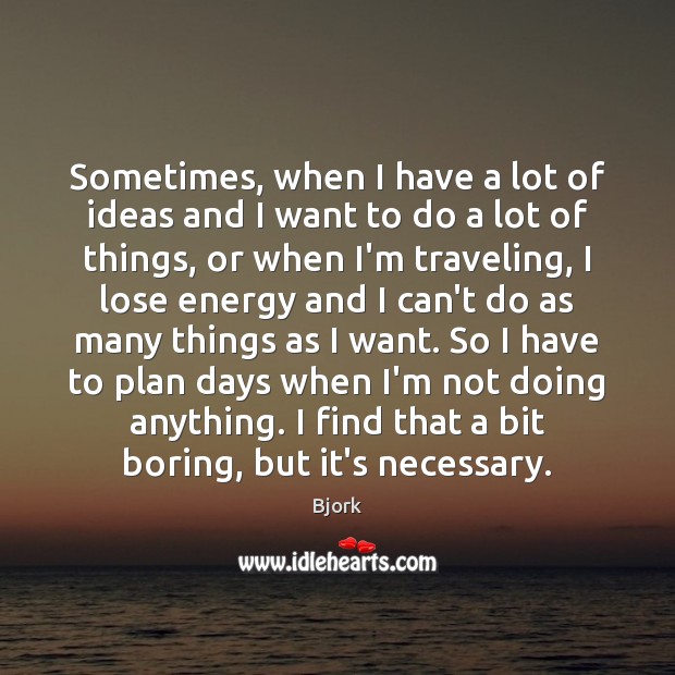 Sometimes, when I have a lot of ideas and I want to Travel Quotes Image
