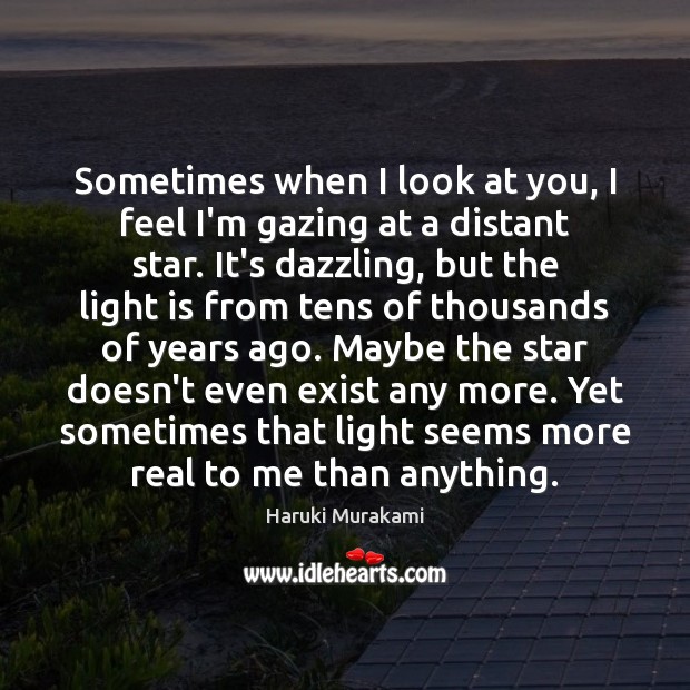 Sometimes when I look at you, I feel I’m gazing at a Haruki Murakami Picture Quote