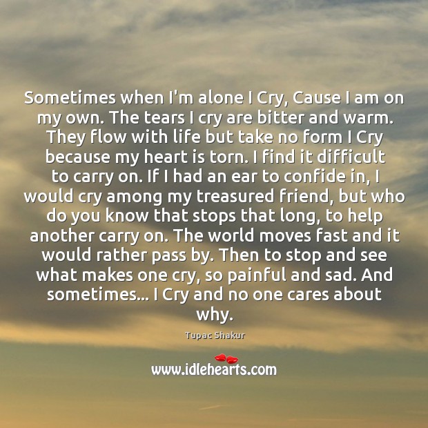 Sometimes when I’m alone I Cry, Cause I am on my own. Image