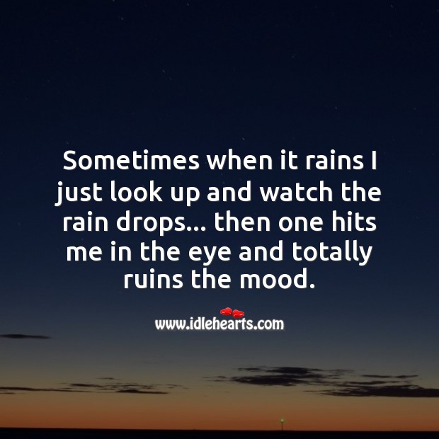 Sometimes when it rains I just look up and watch the rain drops Sad Quotes Image