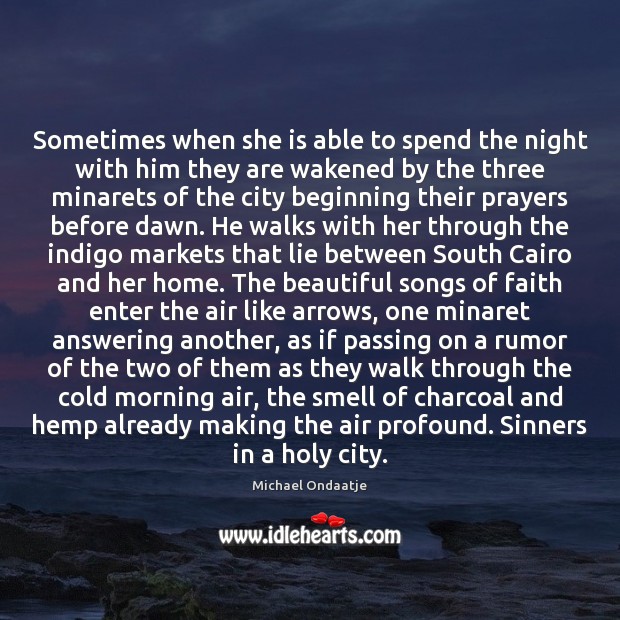 Sometimes when she is able to spend the night with him they Michael Ondaatje Picture Quote