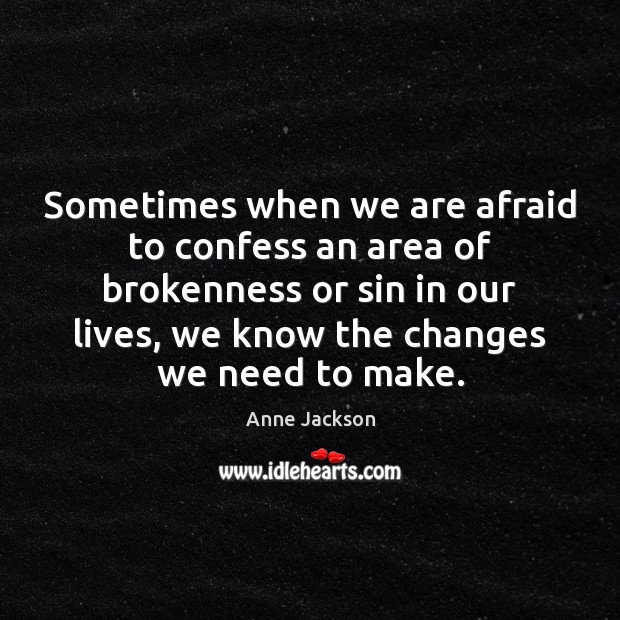 Sometimes when we are afraid to confess an area of brokenness or Image