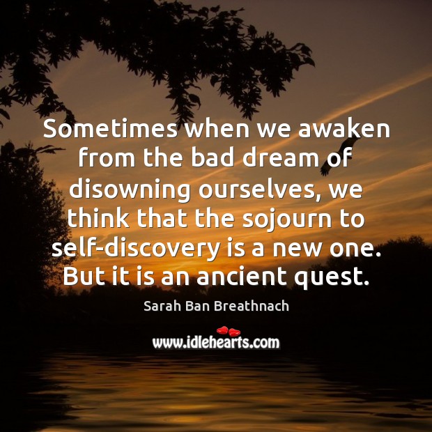 Sometimes when we awaken from the bad dream of disowning ourselves, we Sarah Ban Breathnach Picture Quote