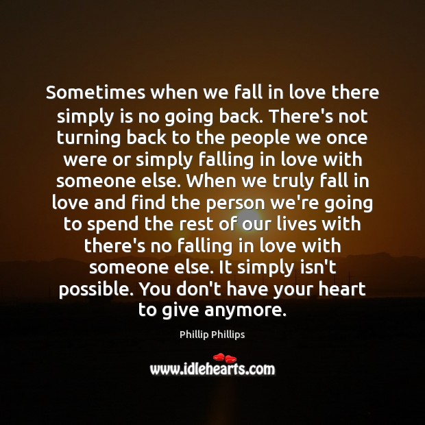 Sometimes when we fall in love there simply is no going back. Phillip Phillips Picture Quote