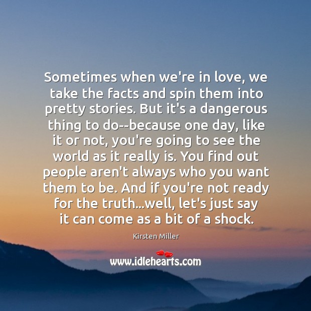 Sometimes when we’re in love, we take the facts and spin them Kirsten Miller Picture Quote