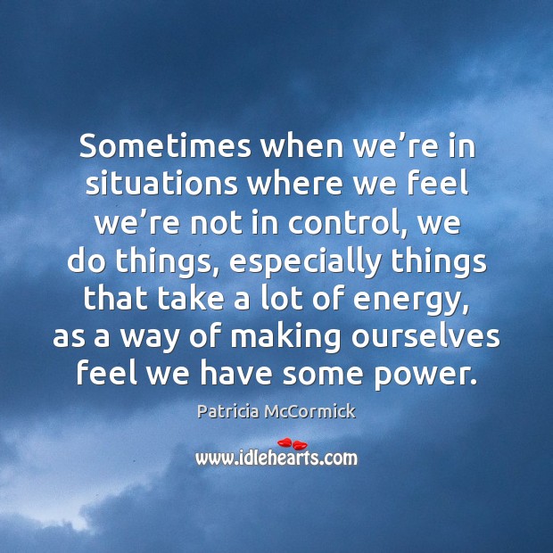 Sometimes when we’re in situations where we feel we’re not Patricia McCormick Picture Quote