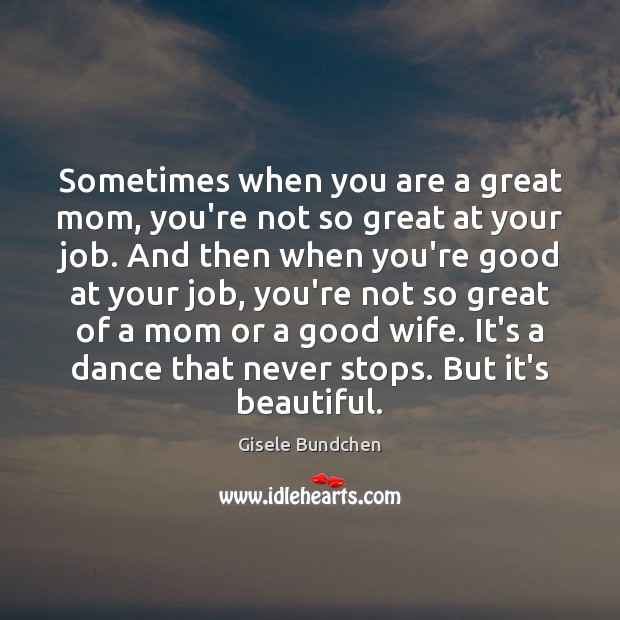 Sometimes when you are a great mom, you’re not so great at Gisele Bundchen Picture Quote