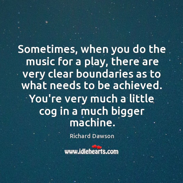 Sometimes, when you do the music for a play, there are very Richard Dawson Picture Quote