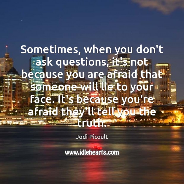 Sometimes, when you don’t ask questions, it’s not because you are afraid Image