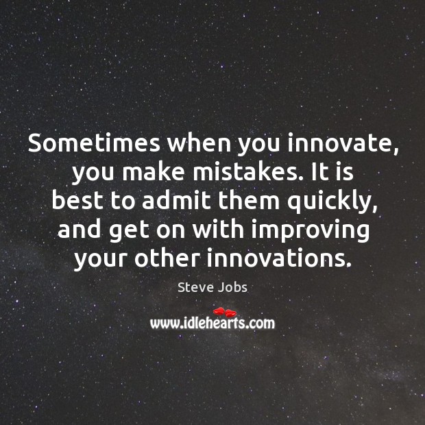 Sometimes when you innovate, you make mistakes. It is best to admit them quickly Steve Jobs Picture Quote