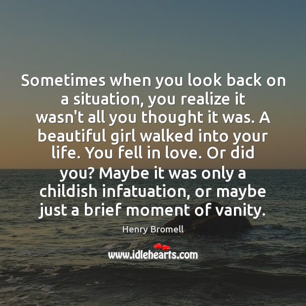 Sometimes when you look back on a situation, you realize it wasn’t Image