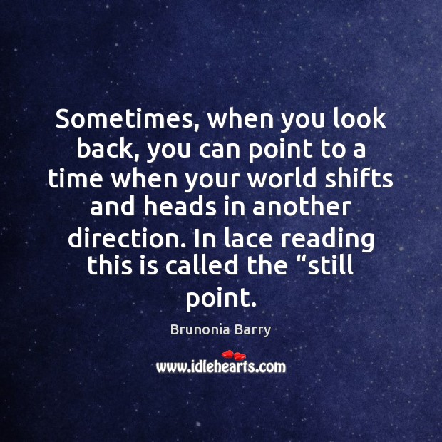 Sometimes, when you look back, you can point to a time when Brunonia Barry Picture Quote