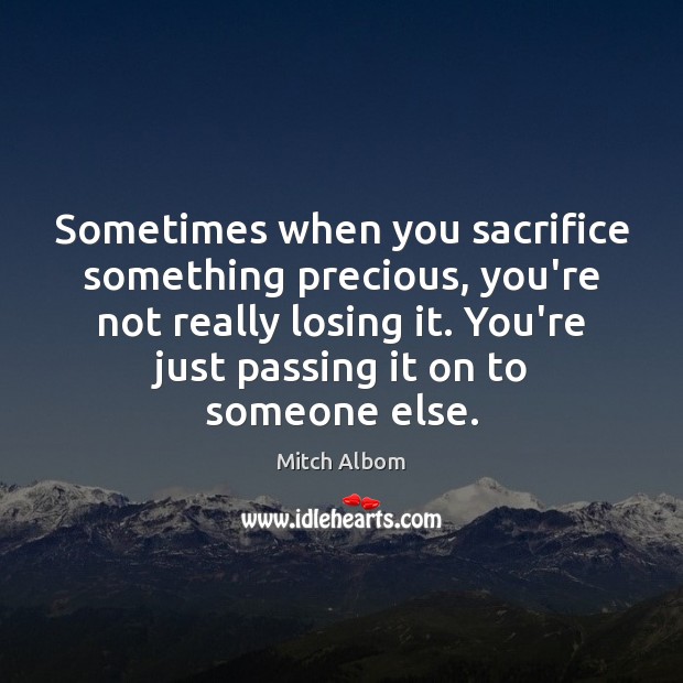 Sometimes when you sacrifice something precious, you’re not really losing it. You’re 
