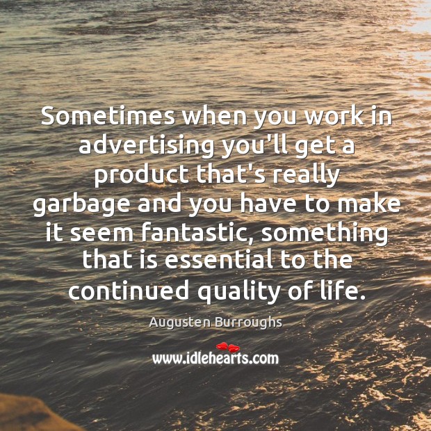 Sometimes when you work in advertising you’ll get a product that’s really Augusten Burroughs Picture Quote