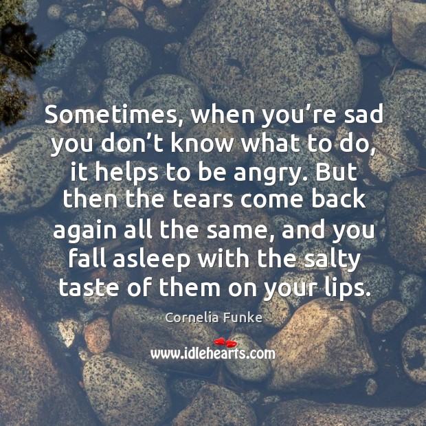 Sometimes, when you’re sad you don’t know what to do, Cornelia Funke Picture Quote