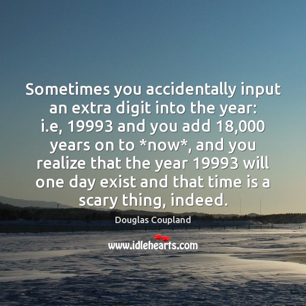 Sometimes you accidentally input an extra digit into the year: i.e, 19993 Realize Quotes Image