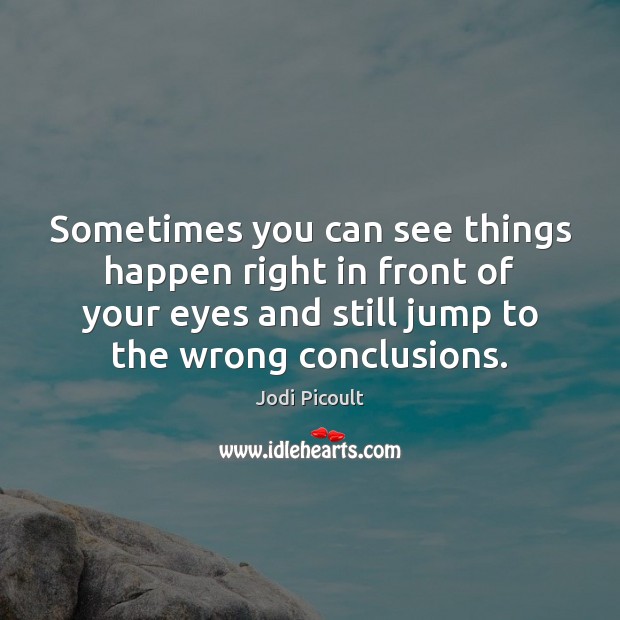 Sometimes you can see things happen right in front of your eyes Image