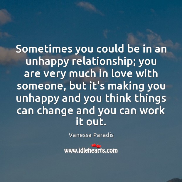 Sometimes you could be in an unhappy relationship; you are very much Vanessa Paradis Picture Quote