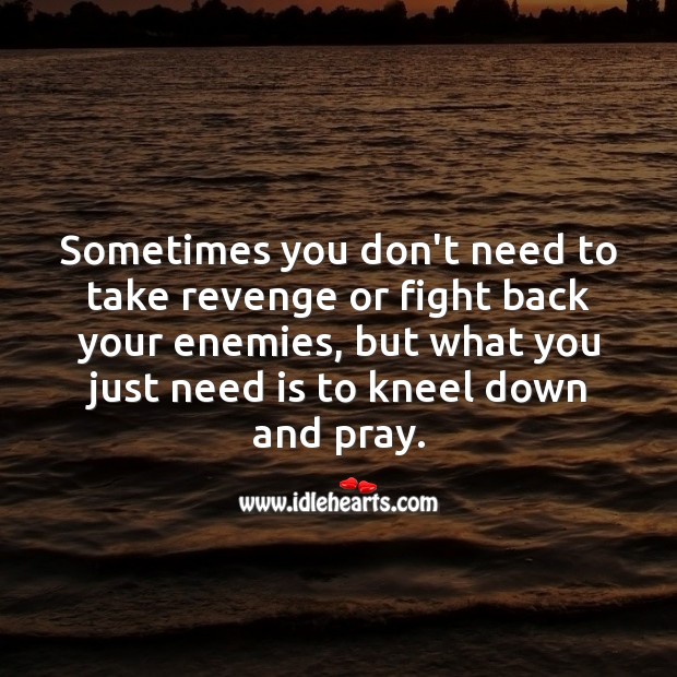 Sometimes you don’t need to take revenge or fight back your enemies. Prayer Quotes Image