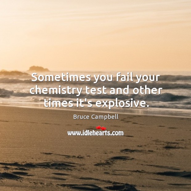 Sometimes you fail your chemistry test and other times it’s explosive. Image