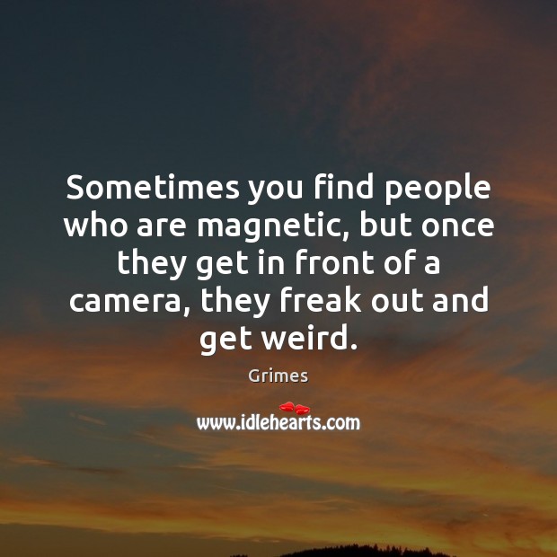 Sometimes you find people who are magnetic, but once they get in Image