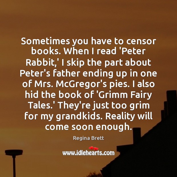 Sometimes you have to censor books. When I read ‘Peter Rabbit,’ Regina Brett Picture Quote