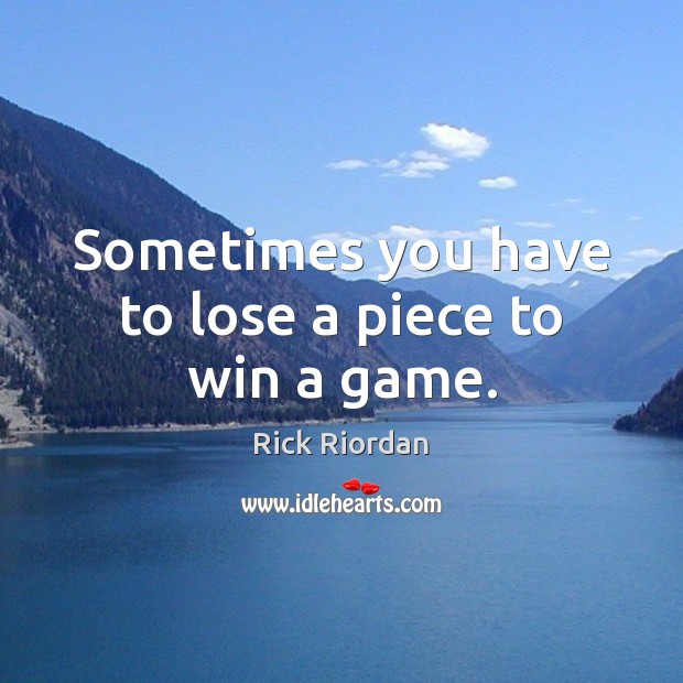 Sometimes you have to lose a piece to win a game. Image