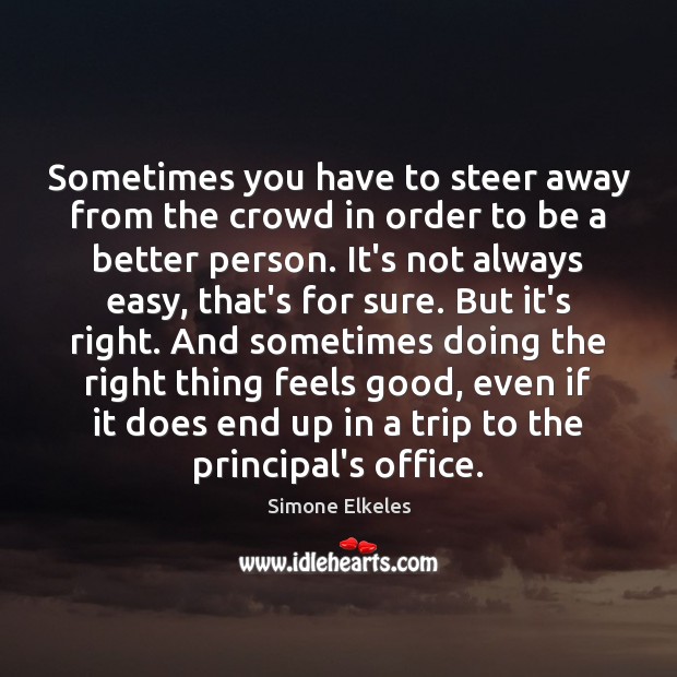 Sometimes you have to steer away from the crowd in order to Simone Elkeles Picture Quote