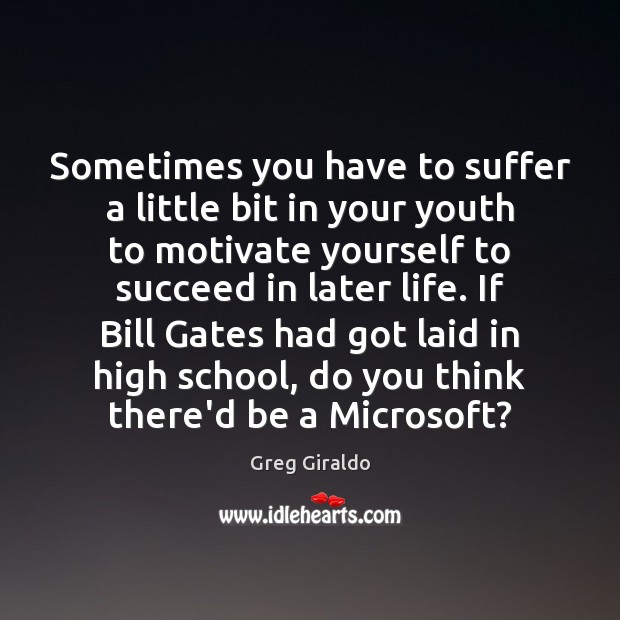 Sometimes you have to suffer a little bit in your youth to Greg Giraldo Picture Quote
