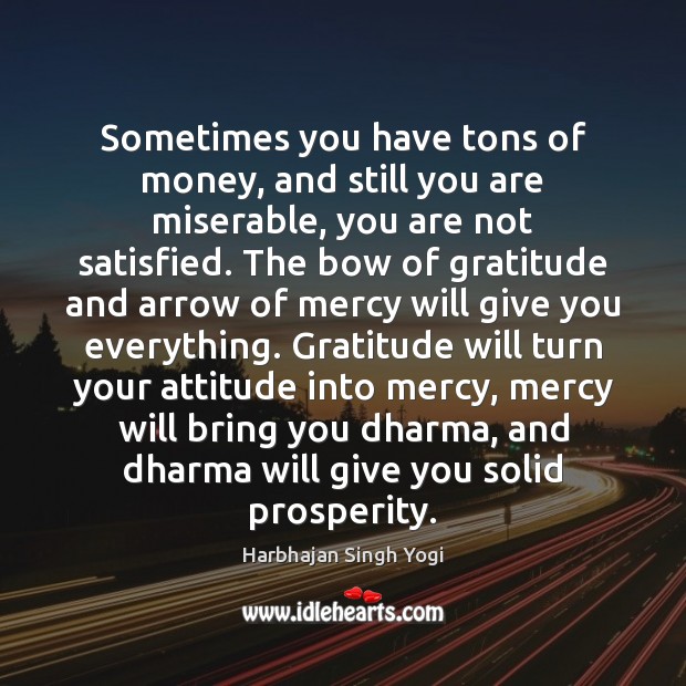Sometimes you have tons of money, and still you are miserable, you Harbhajan Singh Yogi Picture Quote