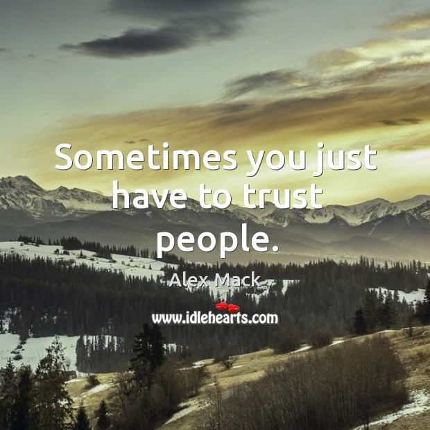 Sometimes you just have to trust people. Image