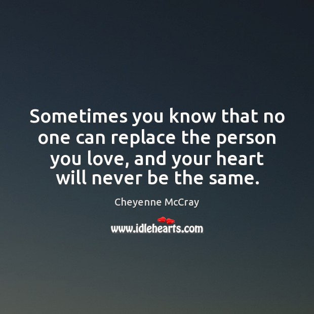Sometimes you know that no one can replace the person you love, Cheyenne McCray Picture Quote