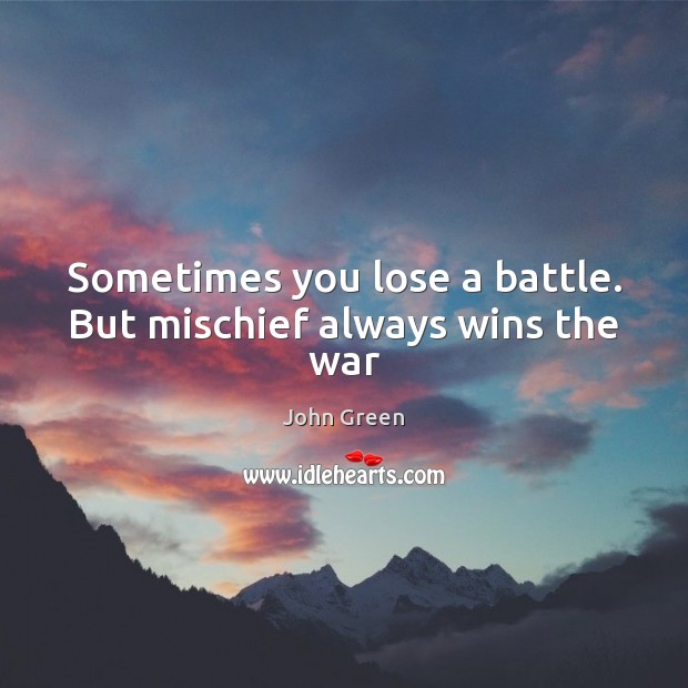 Sometimes you lose a battle. But mischief always wins the war Image