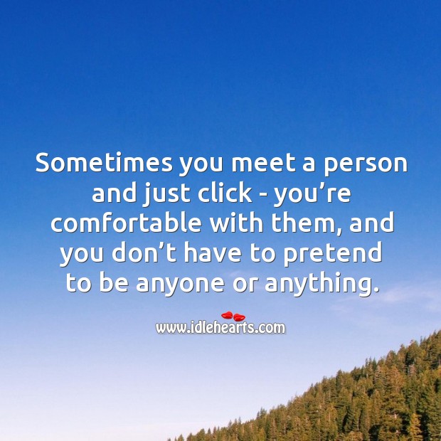 Sometimes you meet a person and just click. Pretend Quotes Image