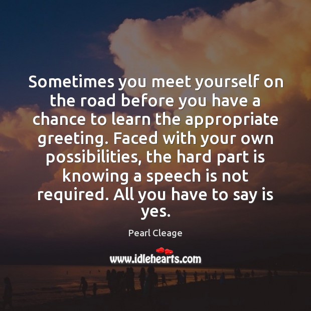 Sometimes you meet yourself on the road before you have a chance Pearl Cleage Picture Quote