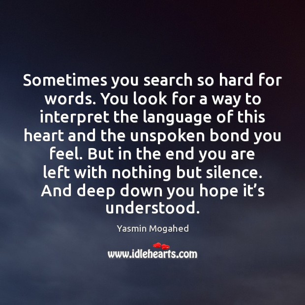 Sometimes you search so hard for words. You look for a way Yasmin Mogahed Picture Quote
