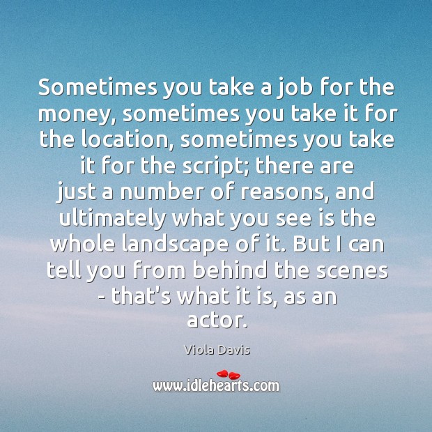 Sometimes you take a job for the money, sometimes you take it Viola Davis Picture Quote