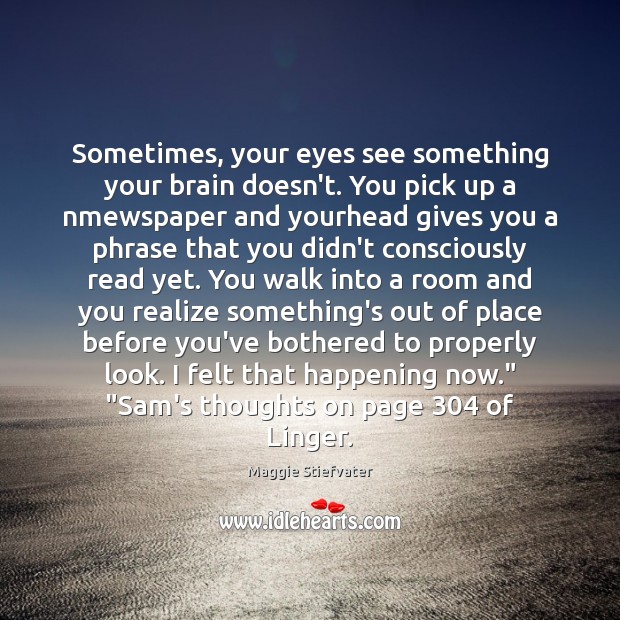 Sometimes, your eyes see something your brain doesn’t. You pick up a Maggie Stiefvater Picture Quote