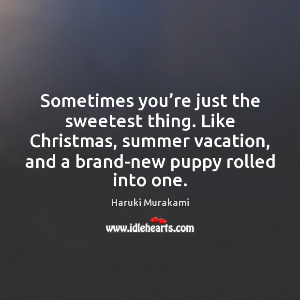 Sometimes you’re just the sweetest thing. Like Christmas, summer vacation, and Image