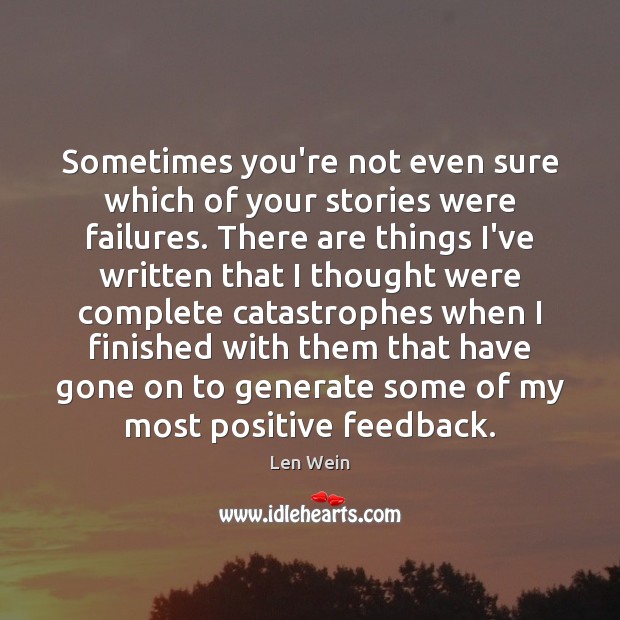 Sometimes you’re not even sure which of your stories were failures. There Len Wein Picture Quote