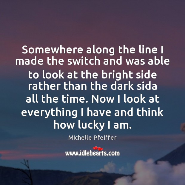 Somewhere along the line I made the switch and was able to Michelle Pfeiffer Picture Quote