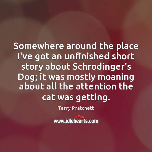 Somewhere around the place I’ve got an unfinished short story about Schrodinger’s Terry Pratchett Picture Quote